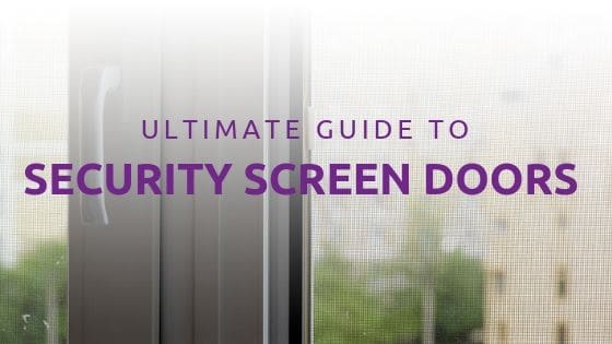 Ultimate Guide To Choosing Security Screen Doors Vision Decor